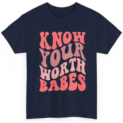 Retro Know Your Worth Babes Positive Mind Happy Life Classic Unisex T-Shirt