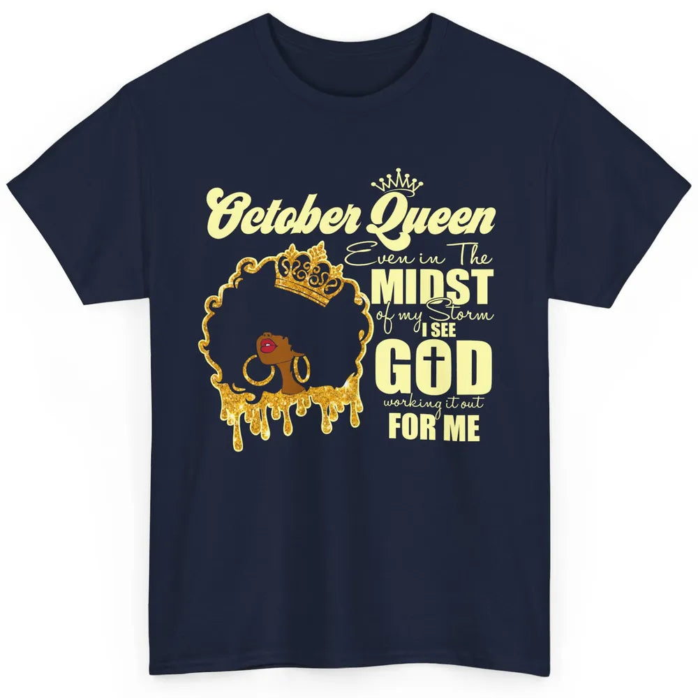October Queen Black Girl Even In The Midst Of Storm See God Classic Unisex T-Shirt