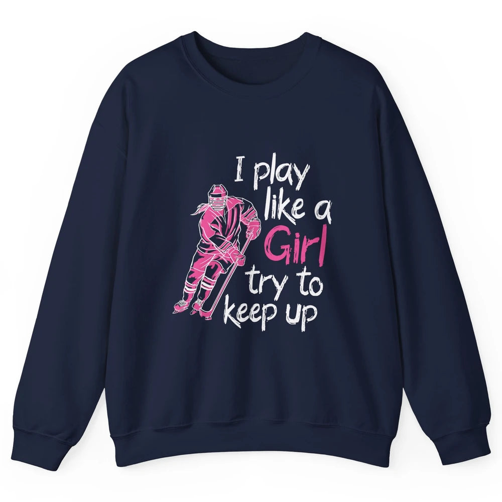 Pink Watercolor Ice Hockey Player Like Girl Try To Keep Up Unisex Crewneck Sweatshirt
