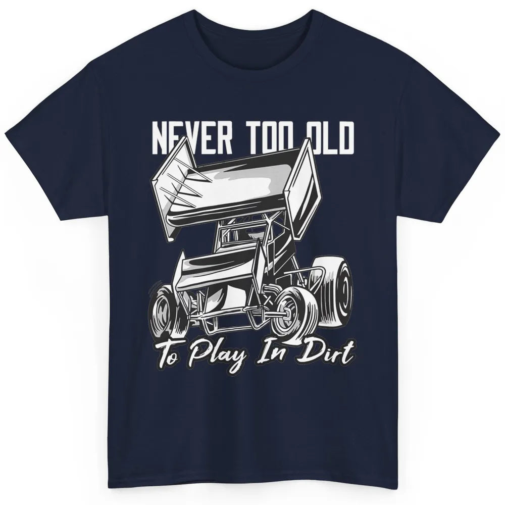 Never Old Play In Dirt Track Racing Truck Sprint Car Retro Classic Unisex T-Shirt