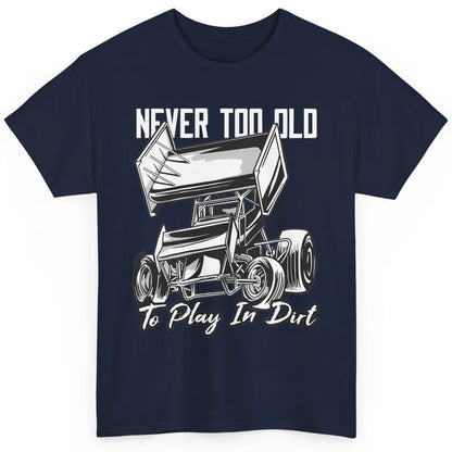 Never Old Play In Dirt Track Racing Truck Sprint Car Retro Classic Unisex T-Shirt