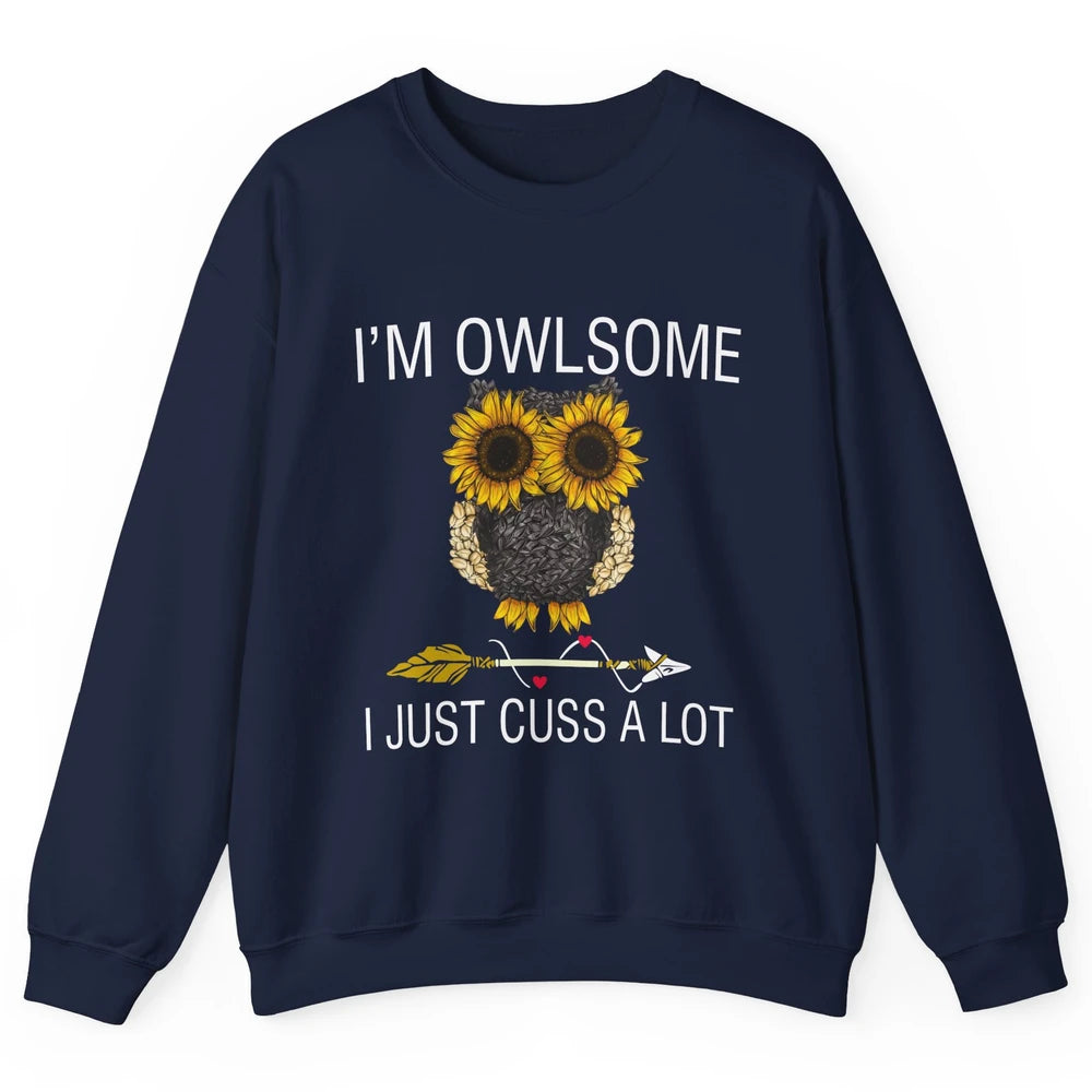 Owl Sunflower I’m Owlsome I Just Cuss A Lot Owl Lovers Gift Unisex Crewneck Sweatshirt