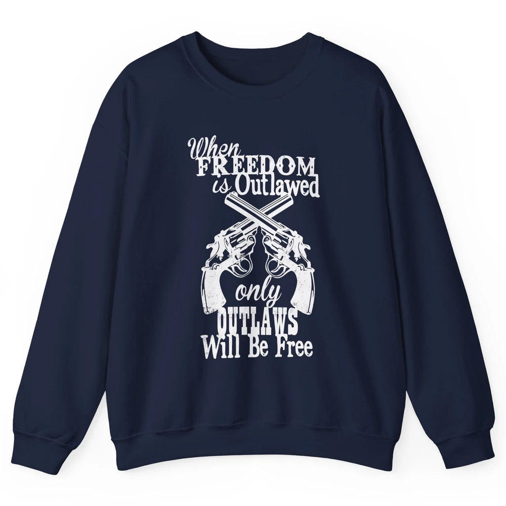 Outlaws Will Be Free Western Country Cowboy Rodeo Gun Retro Unisex Crewneck Sweatshirt