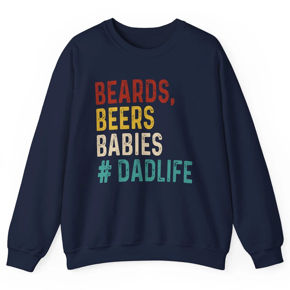 Retro Funny Beards Beers Babies Dad Life Fathers Day Gift Unisex Crewneck Sweatshirt