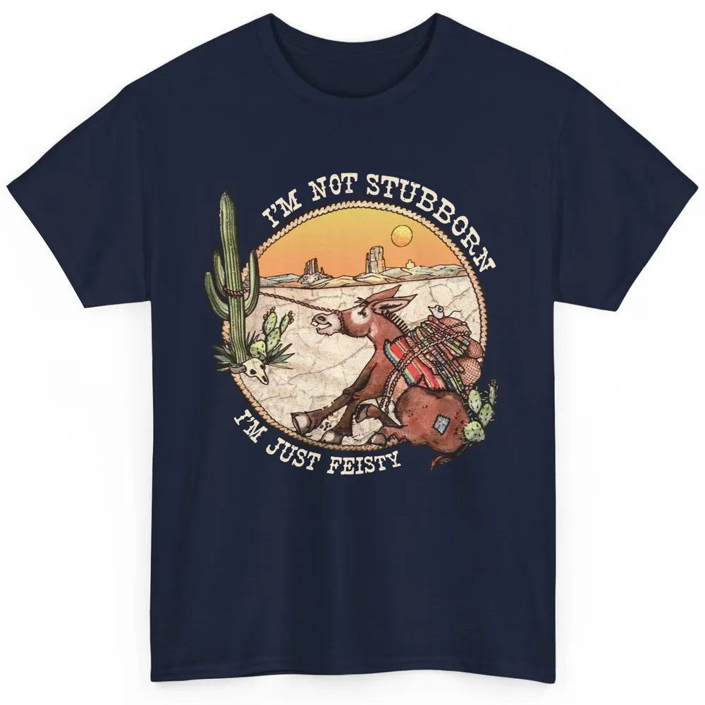 Retro Desert Western I'm Not Stubborn I'm Just Feisty Classic Unisex T-Shirt