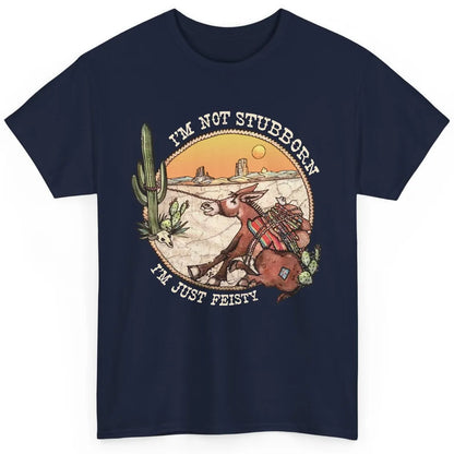 Retro Desert Western I'm Not Stubborn I'm Just Feisty Classic Unisex T-Shirt