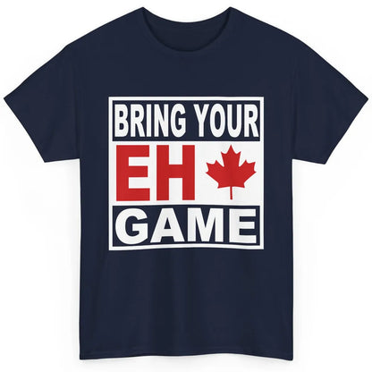 Proud Canadian Bring Your Eh Game Funny Canada Day Gifts Classic Unisex T-Shirt