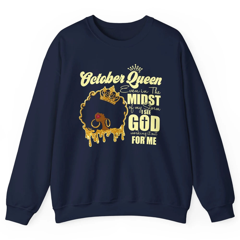 October Queen Black Girl Even In The Midst Of Storm See God Unisex Crewneck Sweatshirt