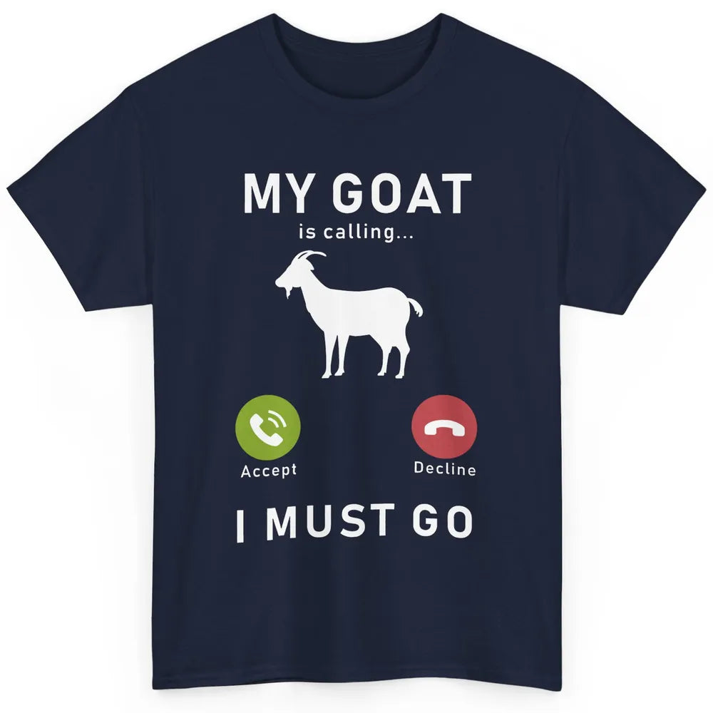 My Goat Is Calling Funny Farm Animal Sarcastic Farming Goats Classic Unisex T-Shirt