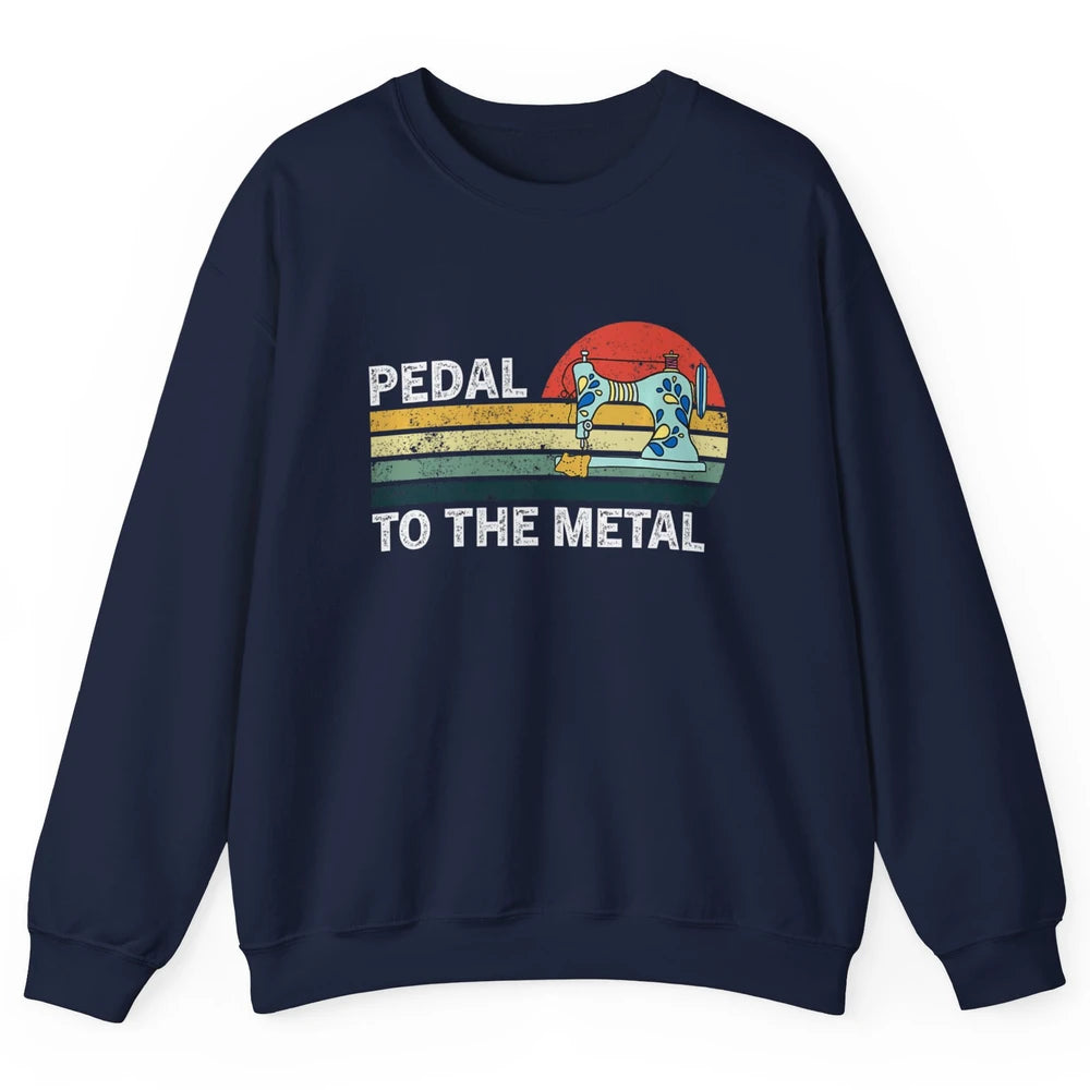 Pedal To The Metal Sewing Machine Quilter Quilting Vintage Unisex Crewneck Sweatshirt