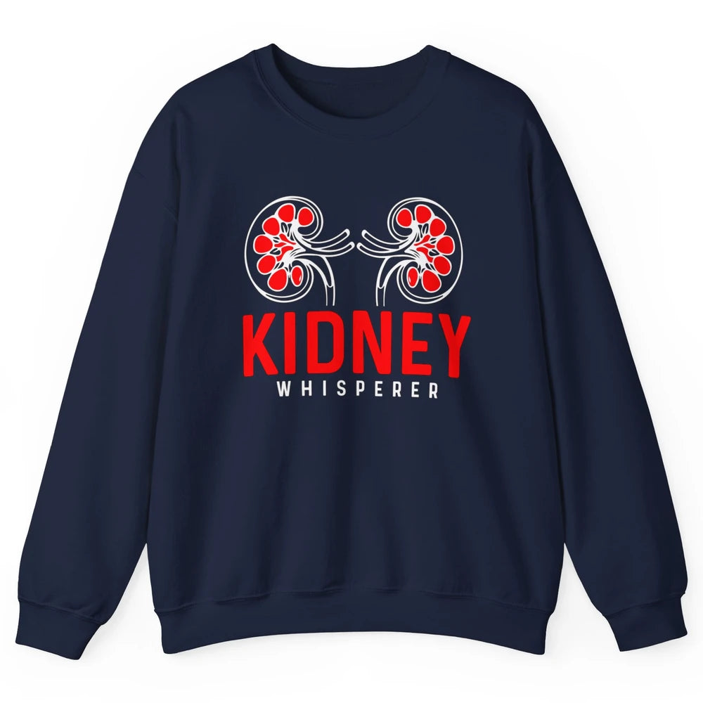 Nephrologist Dialysis Tech Nurse Kidney Whisperer Nursing Unisex Crewneck Sweatshirt