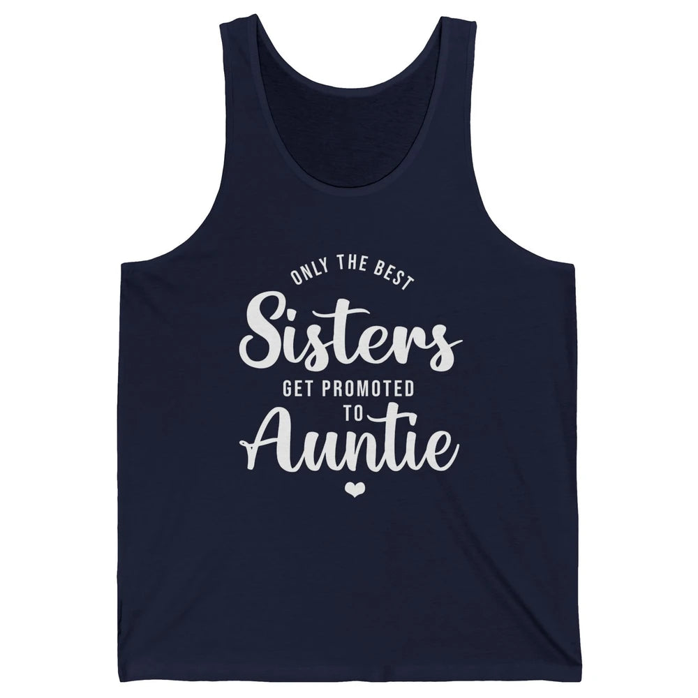 Only The Best Sisters Get Promoted To Aunt Pregnancy Reveal Unisex Jersey Tank