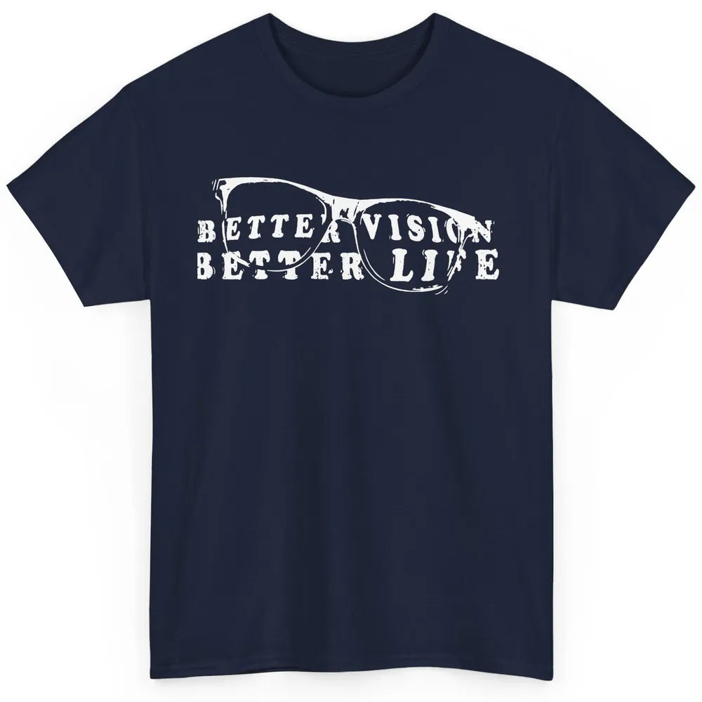 Optometrist Better Vision Better Life Eyeglasses Optician Classic Unisex T-Shirt