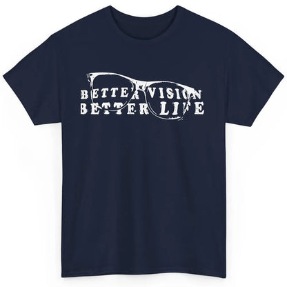 Optometrist Better Vision Better Life Eyeglasses Optician Classic Unisex T-Shirt