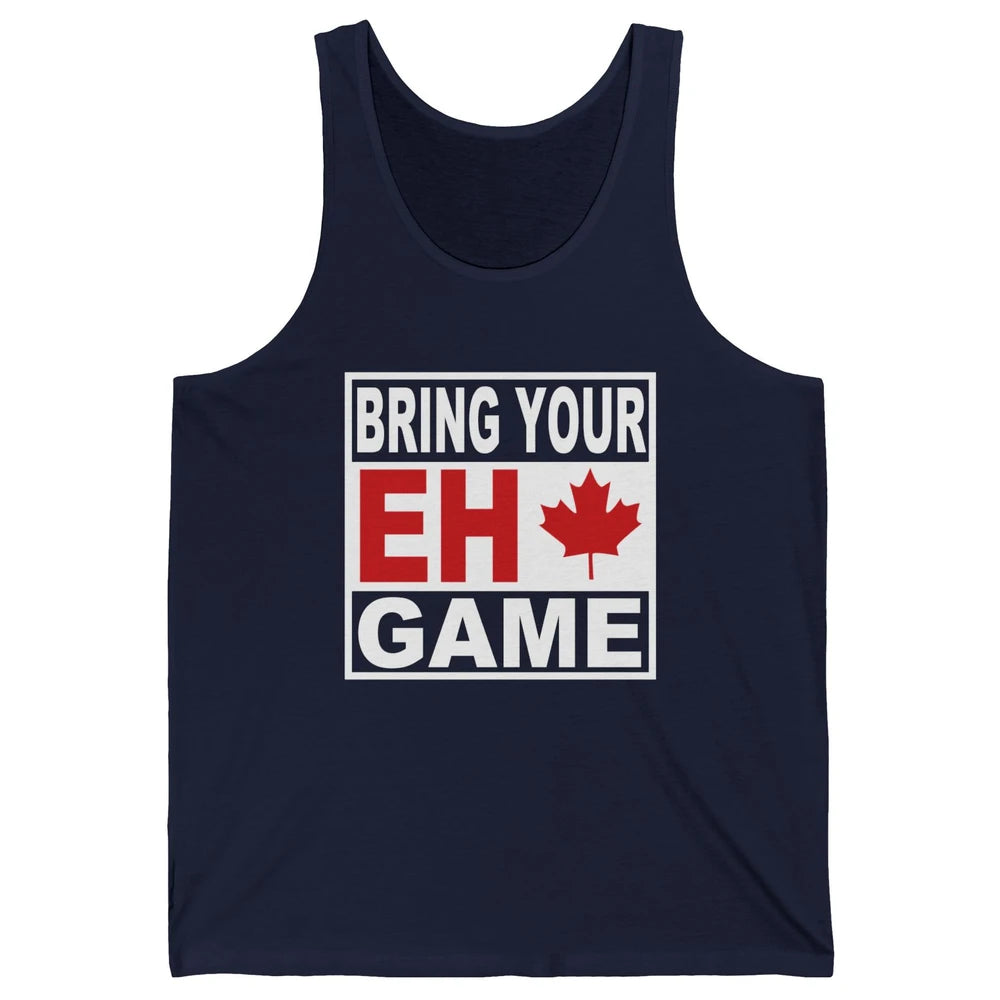 Proud Canadian Bring Your Eh Game Funny Canada Day Gifts Unisex Jersey Tank