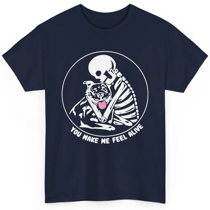 Pit Bull You Make Me Feel Alive Skeleton Pit Bull Dog Lovers Classic Unisex T-Shirt