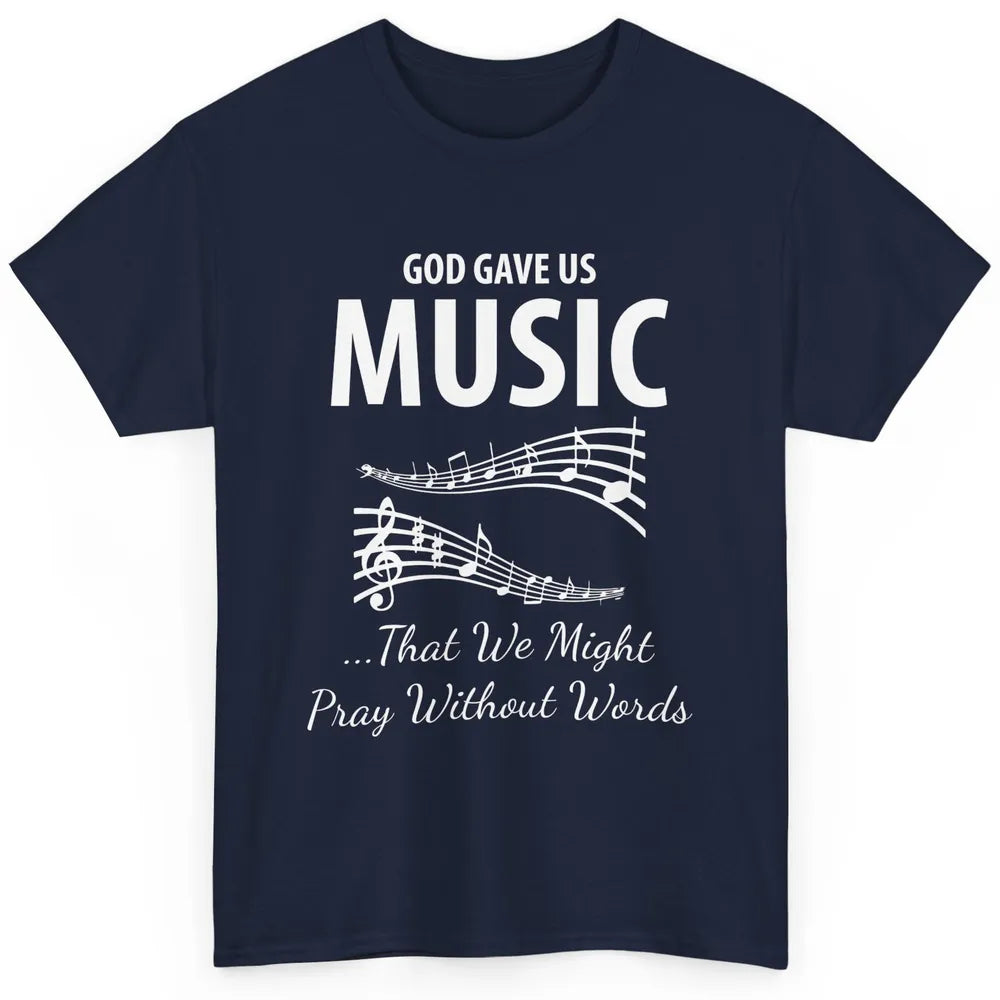 Pray God Gave Us Music Piano Christian Faith Jesus Religious Classic Unisex T-Shirt