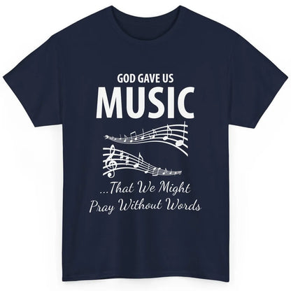 Pray God Gave Us Music Piano Christian Faith Jesus Religious Classic Unisex T-Shirt