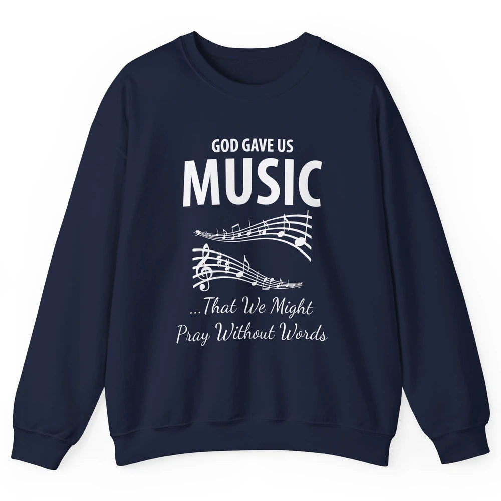 Pray God Gave Us Music Piano Christian Faith Jesus Religious Unisex Crewneck Sweatshirt