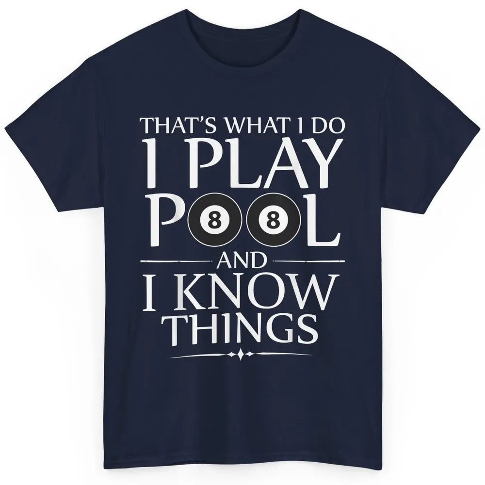 Play Pool I Know Things Funny Pool Players Eight Balls Table Classic Unisex T-Shirt