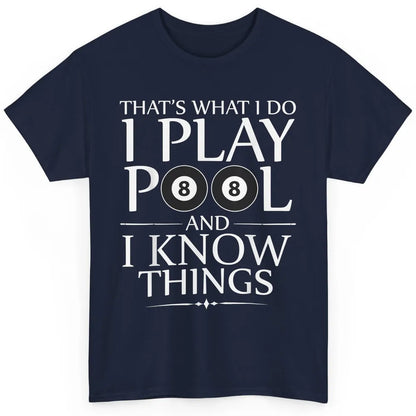 Play Pool I Know Things Funny Pool Players Eight Balls Table Classic Unisex T-Shirt
