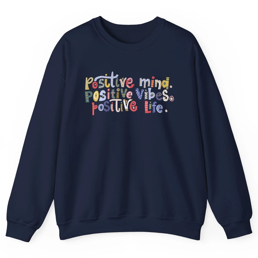 Positive Mind Positive Vibes Positive Life Motivation Quote Unisex Crewneck Sweatshirt
