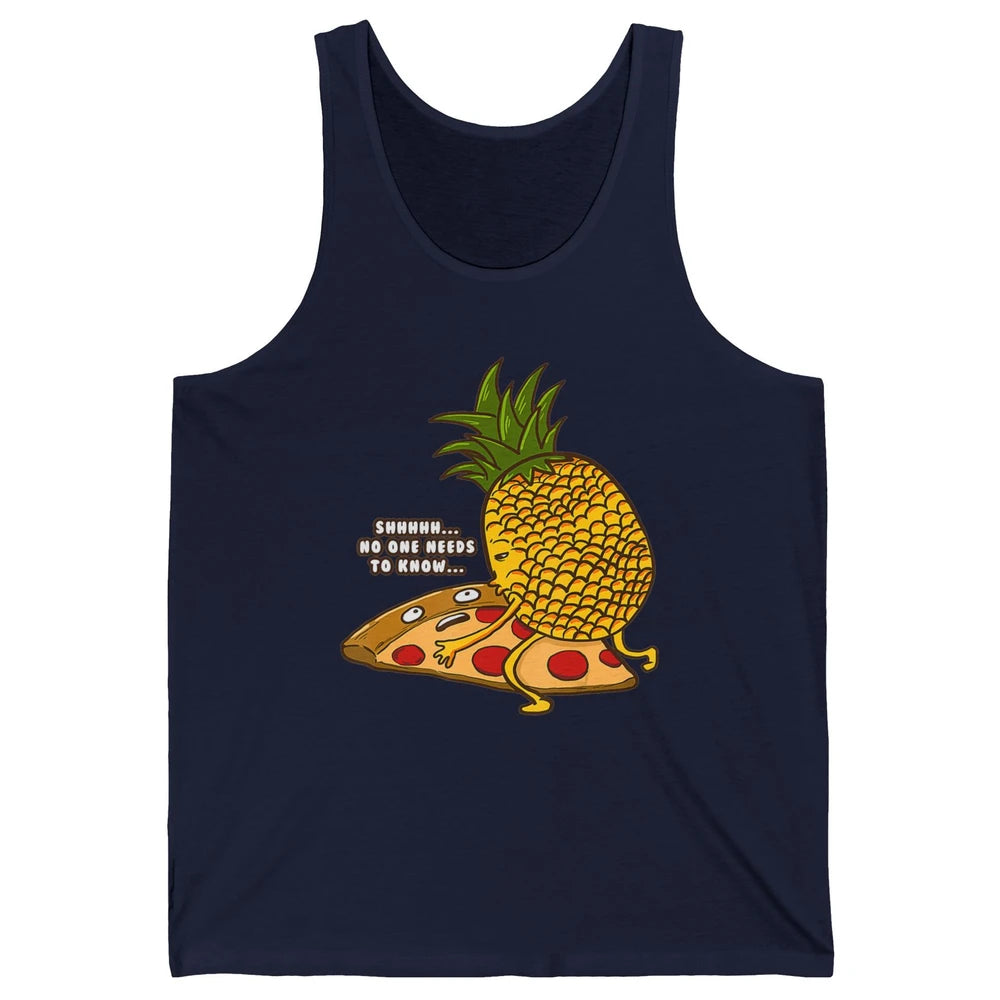No Needs To Know Funny Pineapple Hawaiian Pizza Fast Food Unisex Jersey Tank