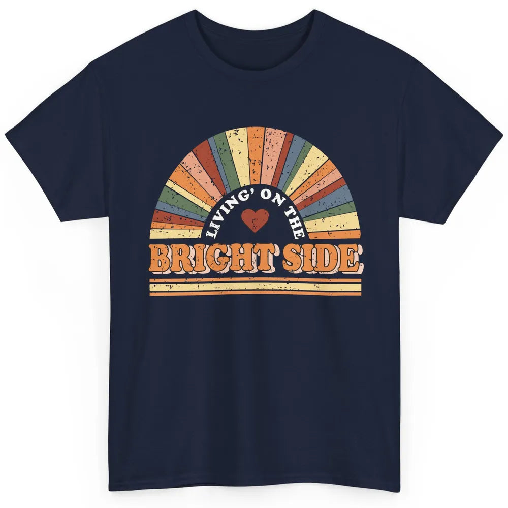 Retro Rainbow Living On The Bright Side Positive Mind Life Classic Unisex T-Shirt