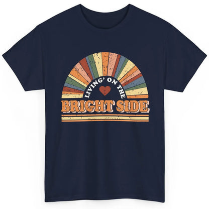 Retro Rainbow Living On The Bright Side Positive Mind Life Classic Unisex T-Shirt