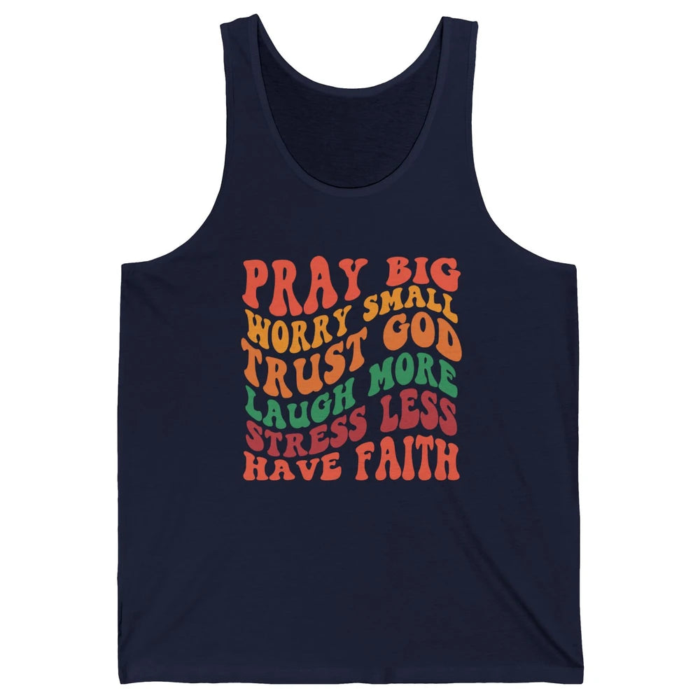 Pray Big Worry Small Trust God Have Faith Christian Jesus Unisex Jersey Tank