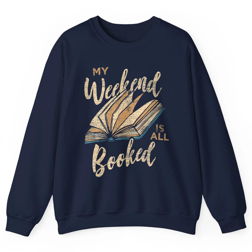 My Weekend Is All Booked Reader Bookworm Librarian Read Book Unisex Crewneck Sweatshirt