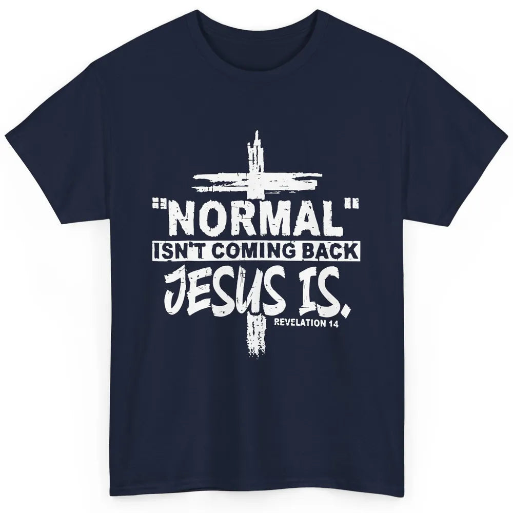 Normal Isn't Coming Back Jesus Is Bible Christian Religious Classic Unisex T-Shirt