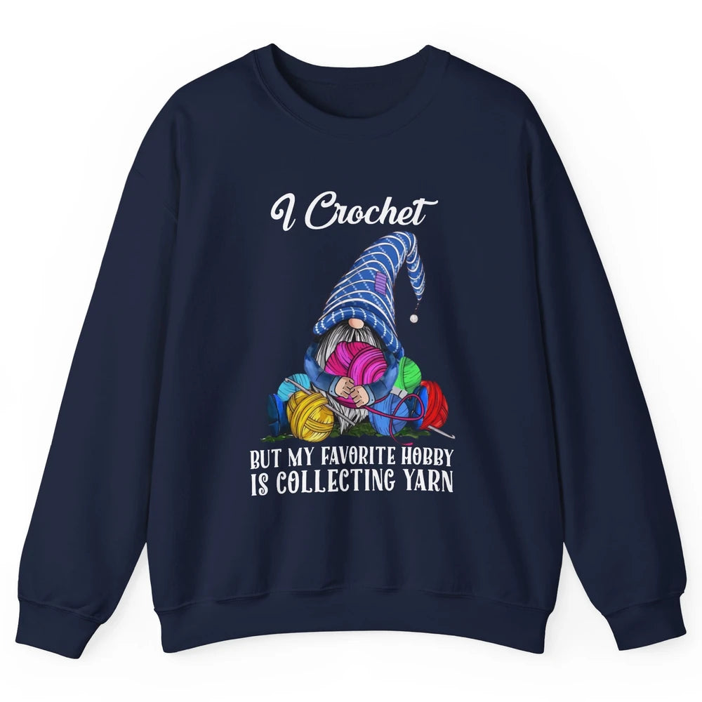 Retro Gnome Yarn I Crochet But Favorite Hobby Is Collet Yarn Unisex Crewneck Sweatshirt