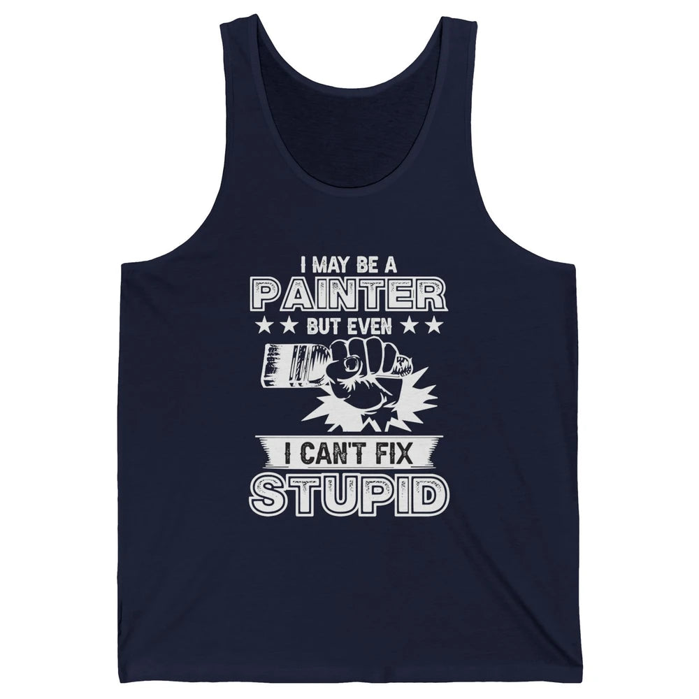 Painter I Cant Fix Stupid Funny Painter Artist Teacher Art Unisex Jersey Tank