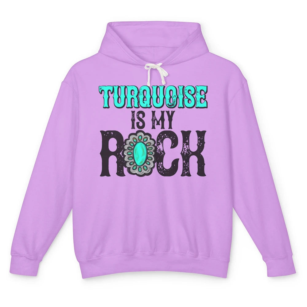 Retro Gemstone Turquoise Is My Rock Western Country Cowgirl Unisex Lightweight Hoodie