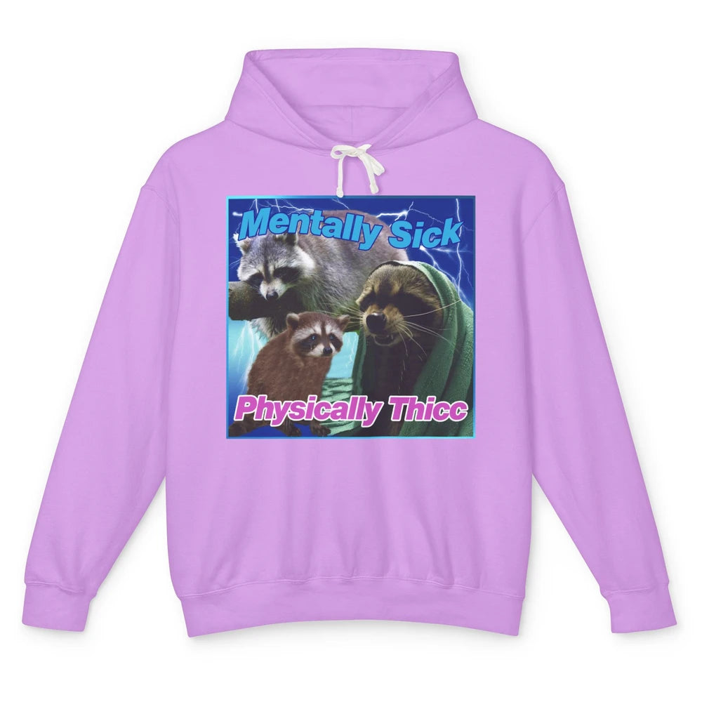 Funny Raccoon Meme Mentally Sick Physically Thicc Sarcastic Unisex Lightweight Hoodie