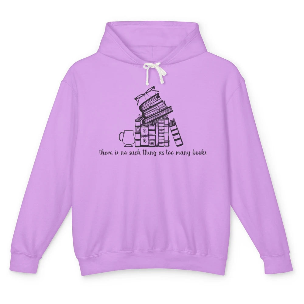 No Such Thing As Too Many Books Librarian Girl Reading Lover Unisex Lightweight Hoodie
