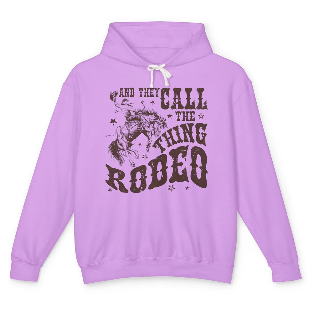 Retro Cowboy Horsing And They Call The Thing Rodeo Western Unisex Lightweight Hoodie