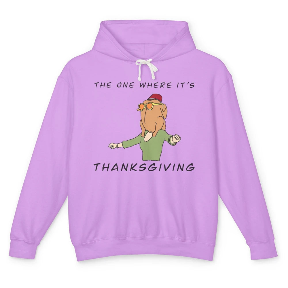 Funny Friends Turkey The One Where It's Thanksgiving Gift Unisex Lightweight Hoodie