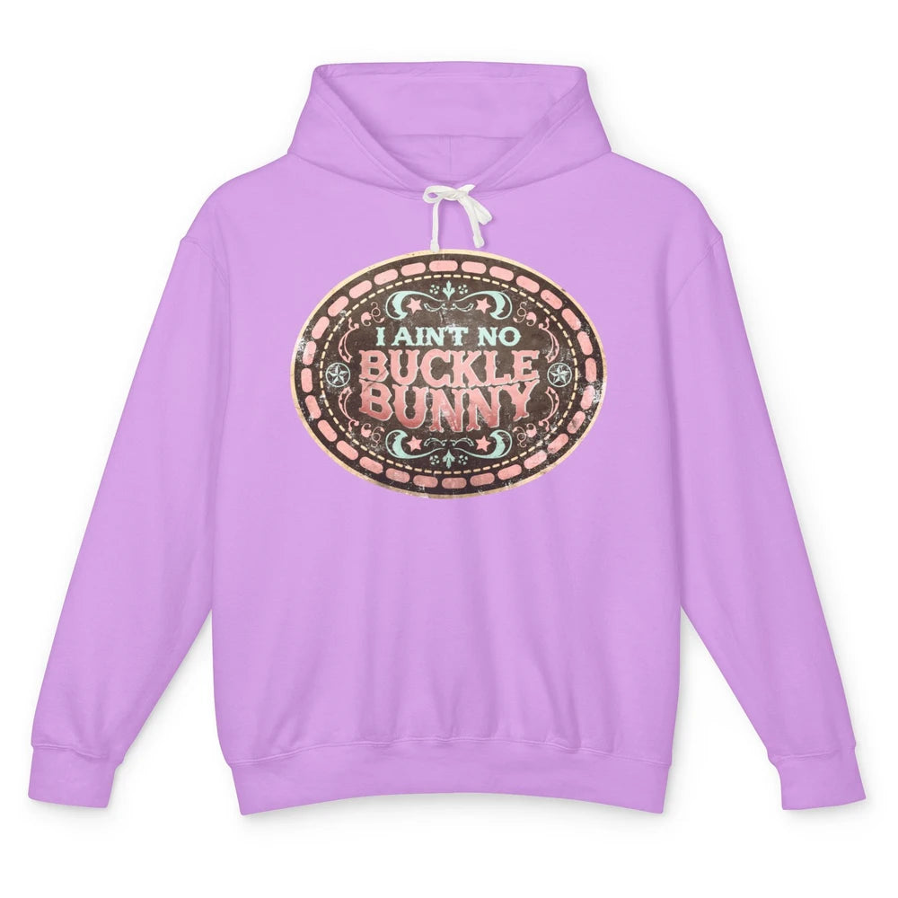 Retro Cowgirl I Ain't No Buckle Bunny Western Country Cowboy Unisex Lightweight Hoodie