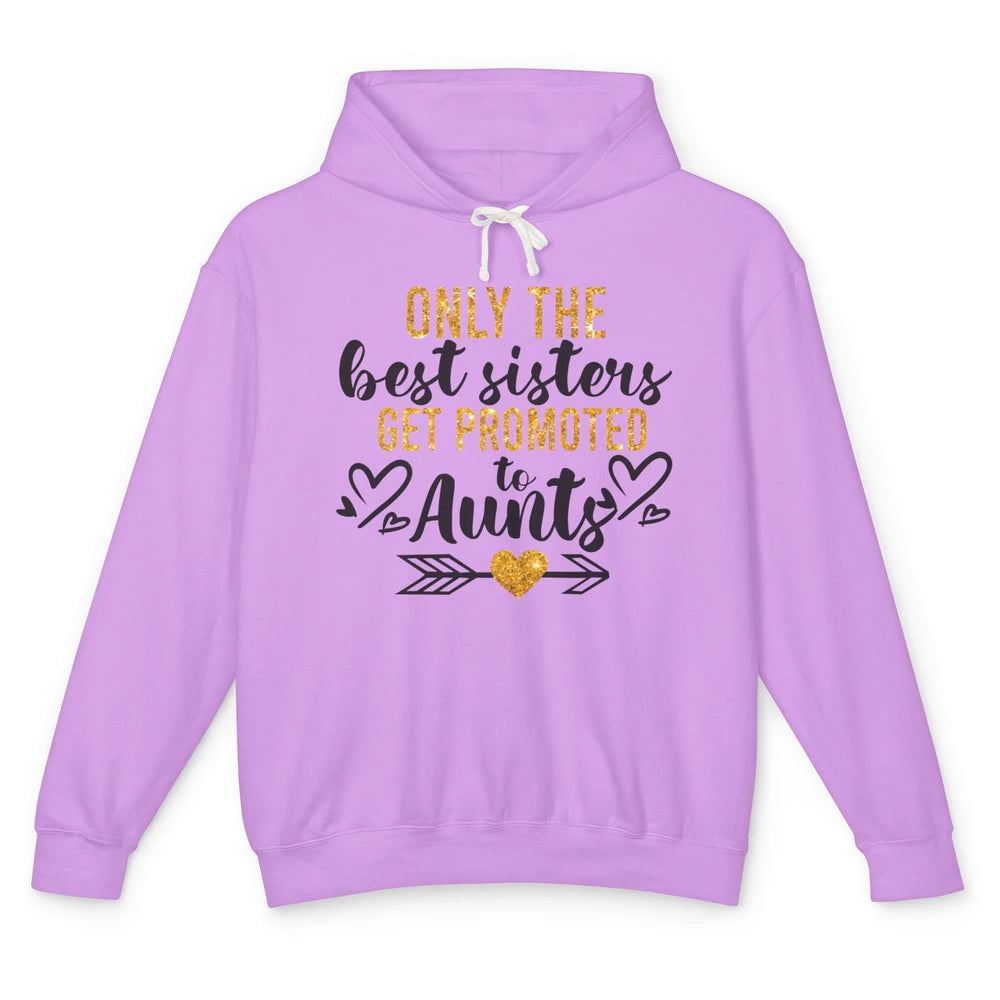 Only The Best Sisters Get Promoted To Aunt Sister Aunt Gift Unisex Lightweight Hoodie