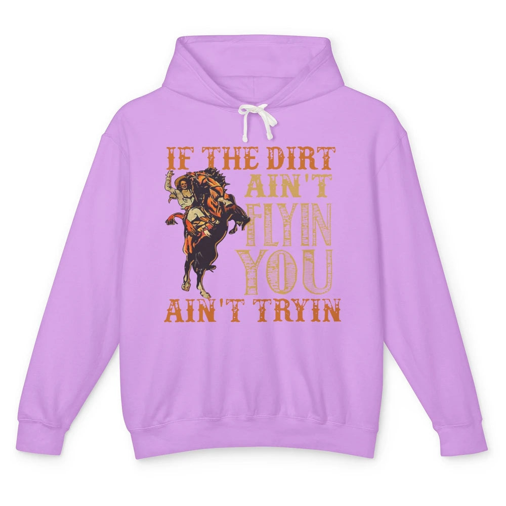 Retro Cowboy If The Dirt Ain't Flyin You Ain't Tryin Western Unisex Lightweight Hoodie