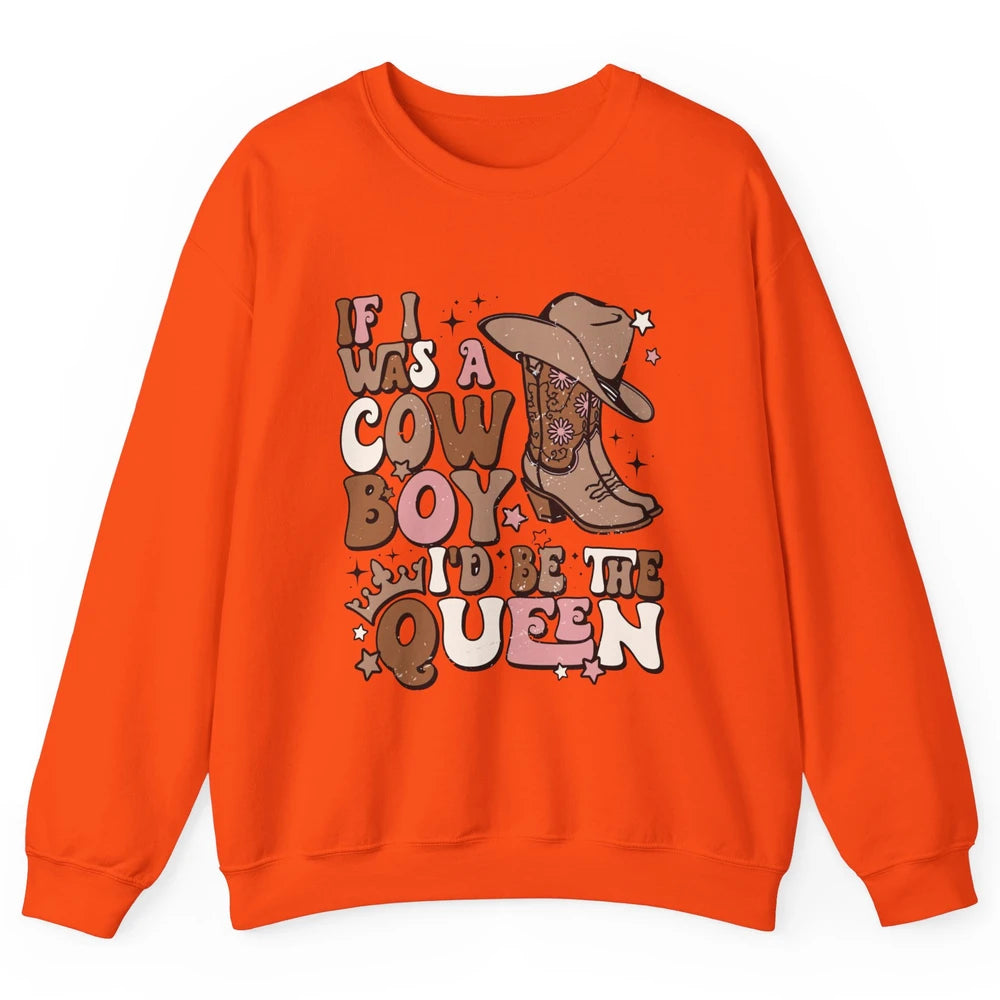 Retro Cowgirls If I Was A Cowboy I'd Be The Queen Western Unisex Crewneck Sweatshirt