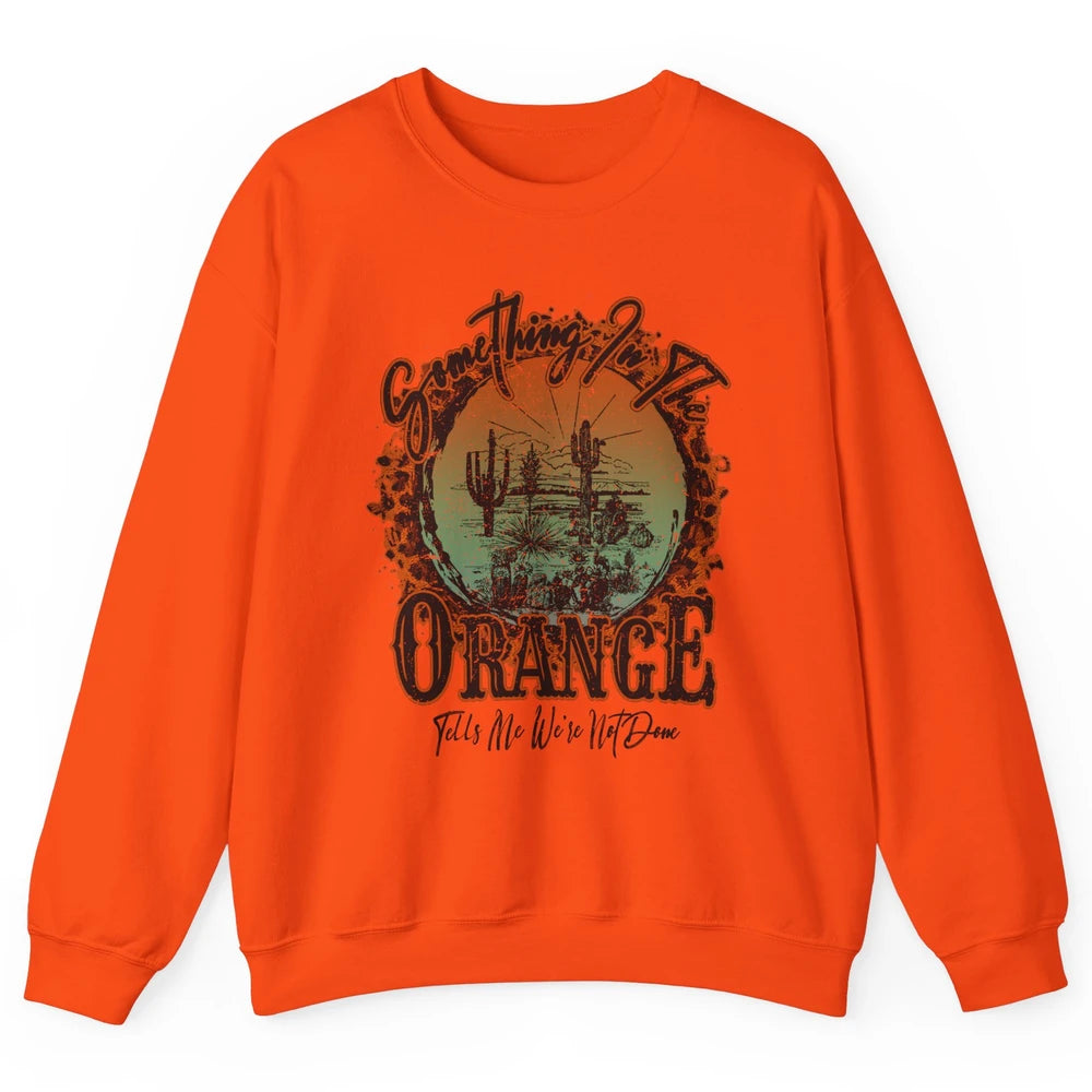 Retro Desert Sunset Something In The Orange Western Country Unisex Crewneck Sweatshirt