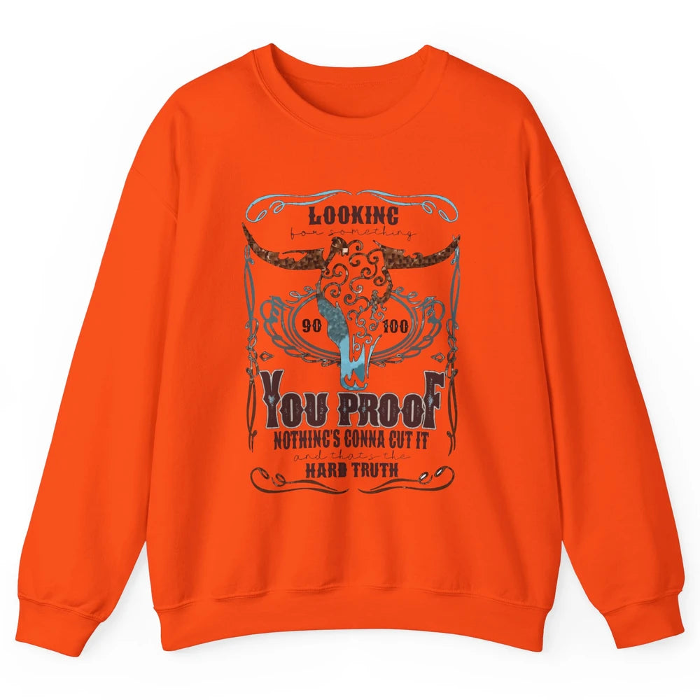 Retro I Need Something You Proof Western Country Cowboy Gift Unisex Crewneck Sweatshirt