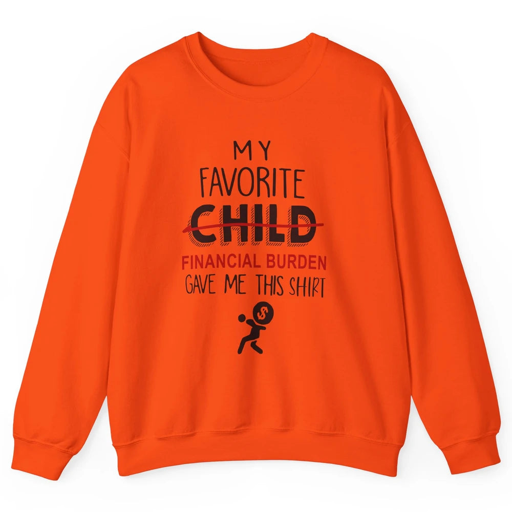 Mothers Fathers Day My Favorite Financial Burden Gave Me Unisex Crewneck Sweatshirt