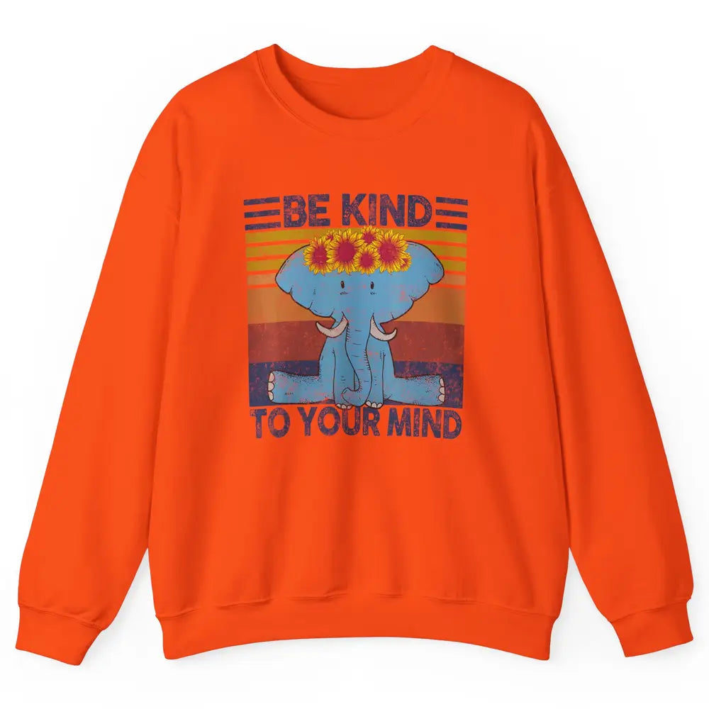 Retro Be Kind To Your Mind Elephant Mental Health Awareness Unisex Crewneck Sweatshirt