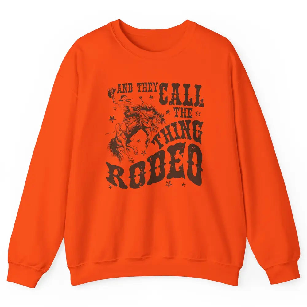 Retro Cowboy Horsing And They Call The Thing Rodeo Western Unisex Crewneck Sweatshirt