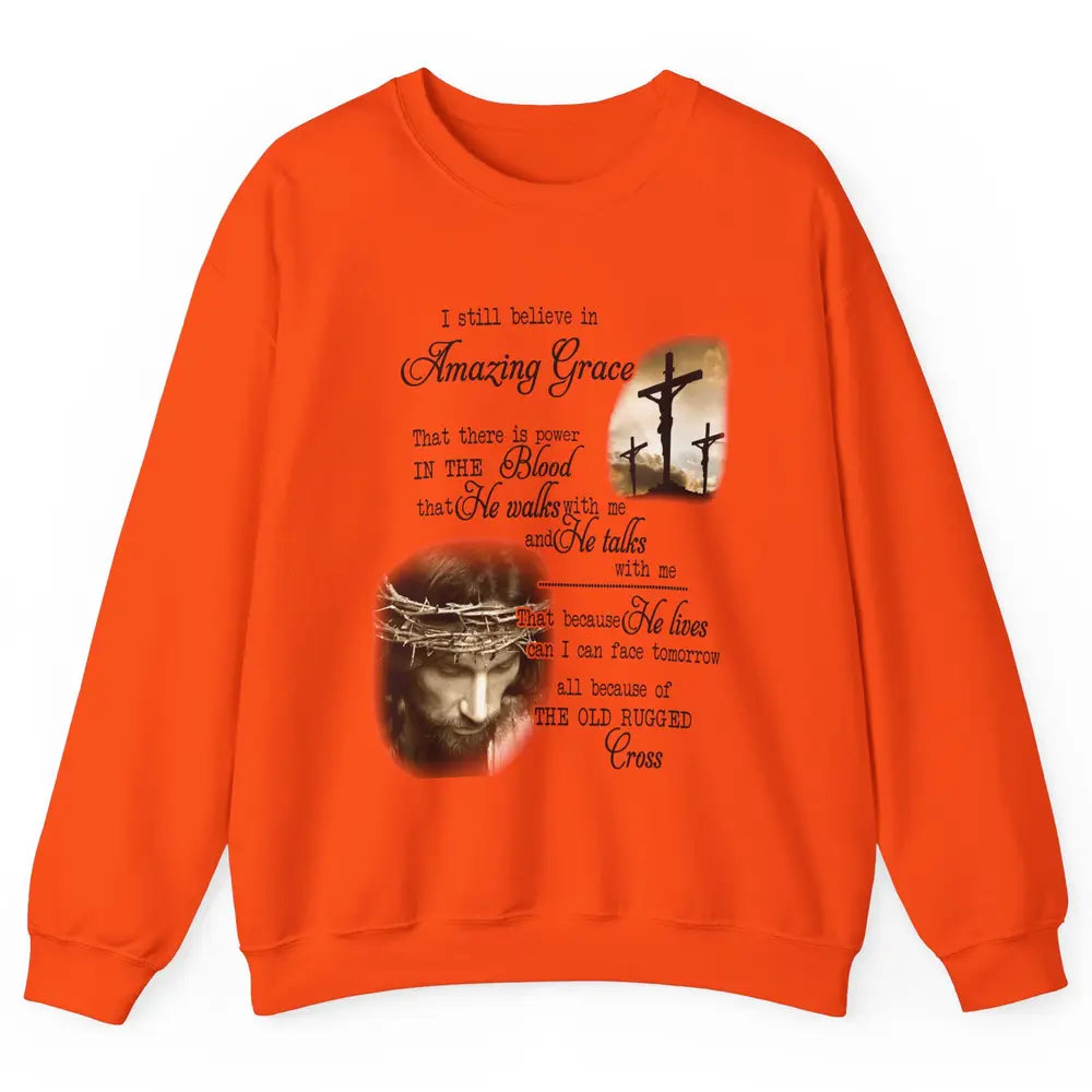 Retro Christian Jesus Cross I Still Believe In Amazing Grace Unisex Crewneck Sweatshirt
