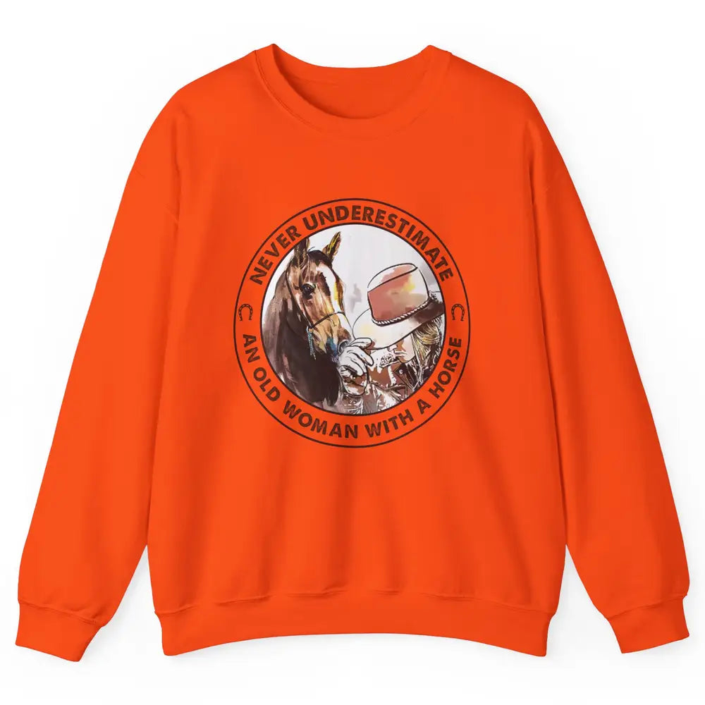 Never Underestimate Old Woman With A Horse Western Cowgirl Unisex Crewneck Sweatshirt
